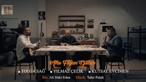 Kutsal Evcimen & Tolga Sağ & Yılmaz Çelik - Ahu Figan Dilber